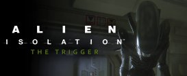 Alien Isolation The Trigger