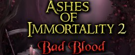 Ashes of Immortality II Bad Blood