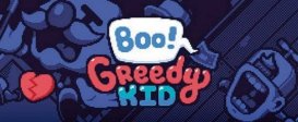 Boo! Greedy Kid