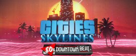 Cities: Skylines - 80's Downtown Beat