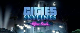 Cities: Skylines - After Dark