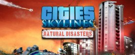 Cities: Skylines - Natural Disasters