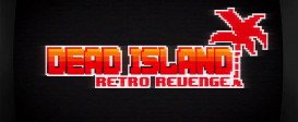 Dead Island Retro Revenge