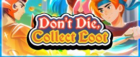 Don't Die, Collect Loot