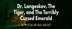 Dr. Langeskov, The Tiger, and The Terribly Cursed Emerald: A Whirlwind Heist