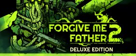 Forgive Me Father 2 Deluxe Edition