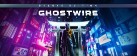 Ghostwire: Tokyo™ Deluxe Edition