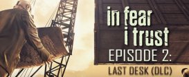 In Fear I Trust - Episode 2: Last Desk