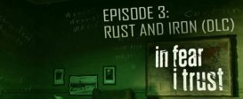 In Fear I Trust - Episode 3: Rust and Iron