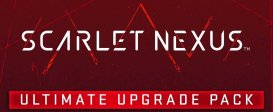 SCARLET NEXUS Ultimate Upgrade Pack