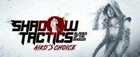 Shadow Tactics: Blades of the Shogun - Aiko's Choice