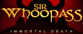 Sir Whoopass™: Immortal Death