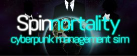 Spinnortality | cyberpunk management sim
