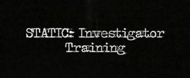 Static Investigator Training