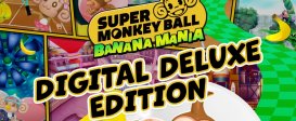 Super Monkey Ball Banana Mania Digital Deluxe Edition