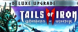 Tails of Iron 2: Whiskers of Winter Deluxe Upgrade