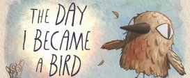 The Day I Became a Bird