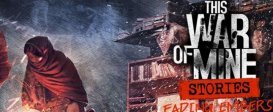 This War of Mine: Stories - Fading Embers