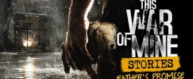 This War of Mine: Stories - Father's Promise