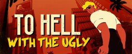 To Hell With The Ugly