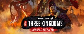 Total War: Three Kingdoms – A World Betrayed