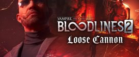 Vampire: The Masquerade® - Bloodlines™ 2 - Loose Cannon
