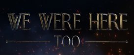 We Were Here Too