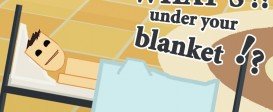 What's under your blanket !?